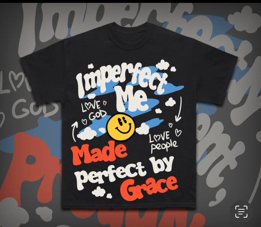 "Imperfect Me - Made Perfect by Grace" Unisex
